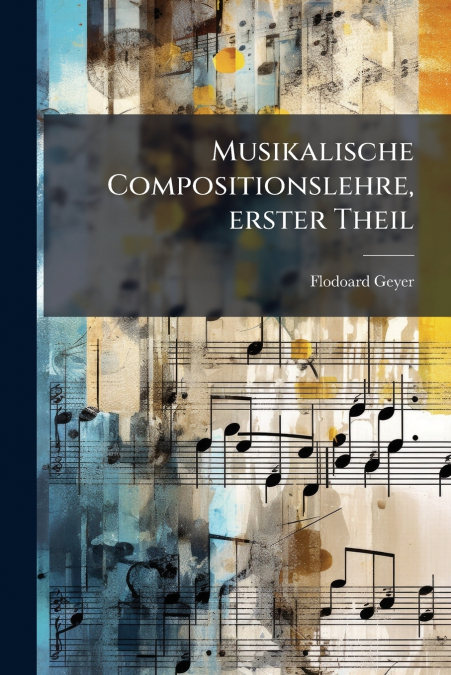 Musikalische Compositionslehre, erster Theil