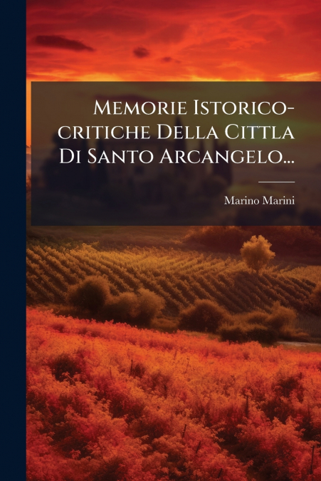 Memorie Istorico-critiche Della Cittla Di Santo Arcangelo...