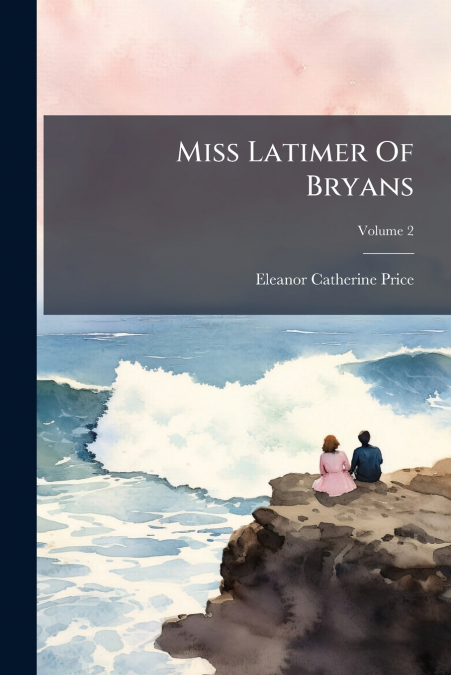 Miss Latimer Of Bryans; Volume 2