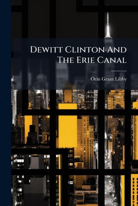 Dewitt Clinton And The Erie Canal