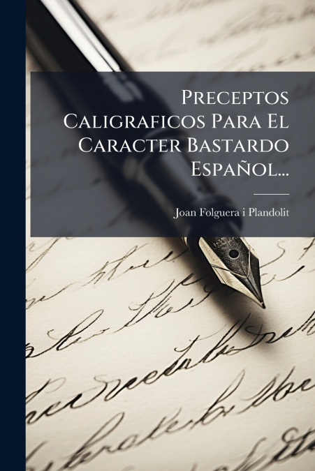 Preceptos Caligraficos Para El Caracter Bastardo Español...