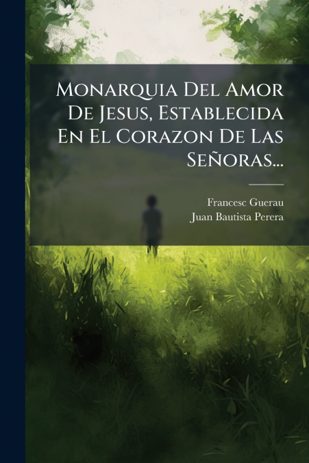 Monarquia Del Amor De Jesus, Establecida En El Corazon De Las Señoras...