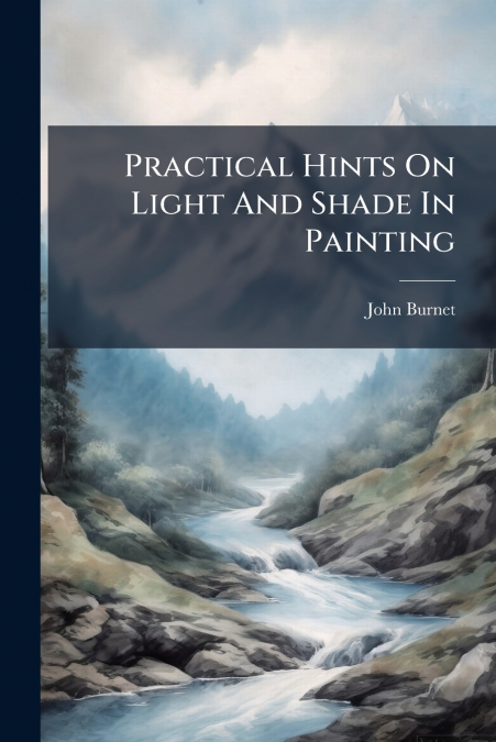 Practical Hints On Light And Shade In Painting