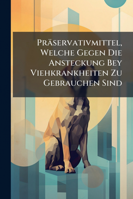 Präservativmittel, Welche Gegen Die Ansteckung Bey Viehkrankheiten Zu Gebrauchen Sind
