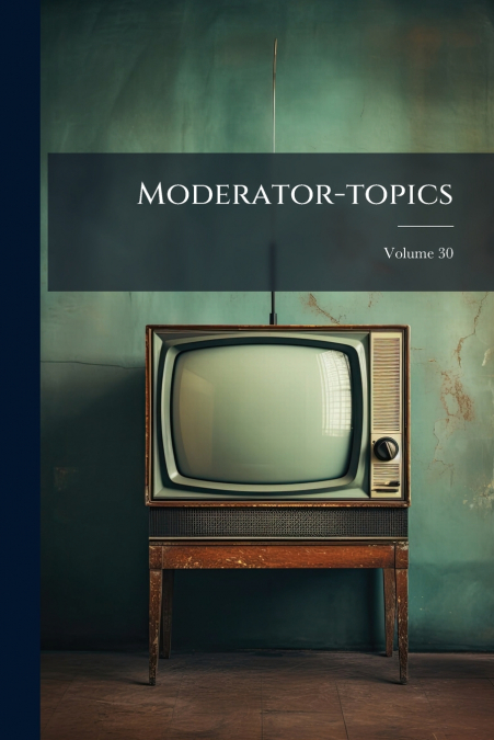 Moderator-topics; Volume 30