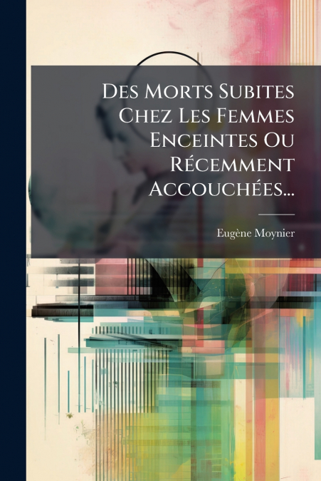 Des Morts Subites Chez Les Femmes Enceintes Ou Récemment Accouchées...