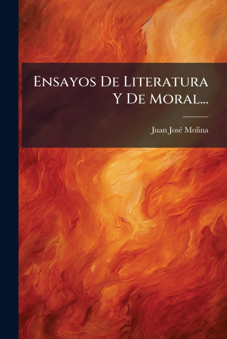Ensayos De Literatura Y De Moral...