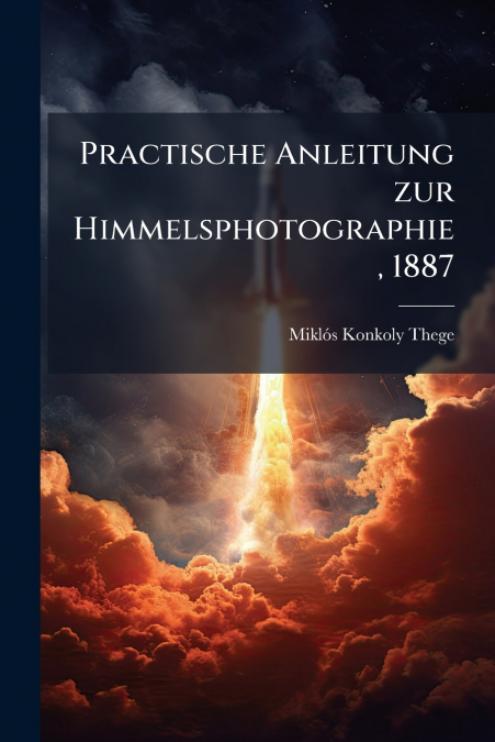 Practische Anleitung zur Himmelsphotographie, 1887