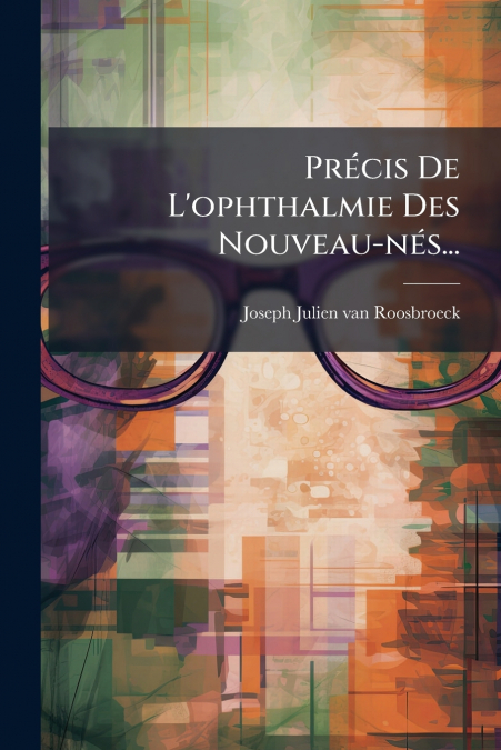 Précis De L’ophthalmie Des Nouveau-nés...