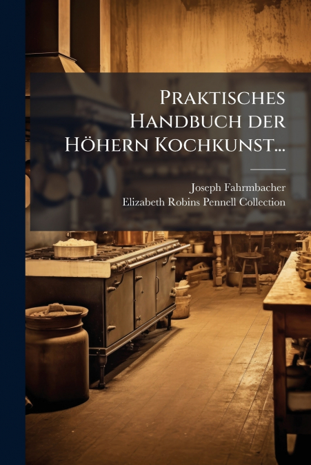 Praktisches Handbuch der Höhern Kochkunst...