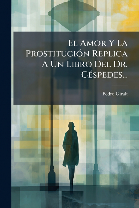 El Amor Y La Prostitución Replica A Un Libro Del Dr. Céspedes...