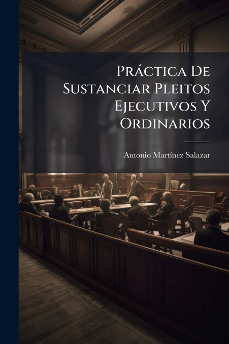 Práctica De Sustanciar Pleitos Ejecutivos Y Ordinarios