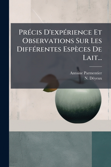 Précis D’expérience Et Observations Sur Les Différentes Espèces De Lait...