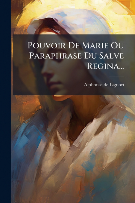 Pouvoir De Marie Ou Paraphrase Du Salve Regina...