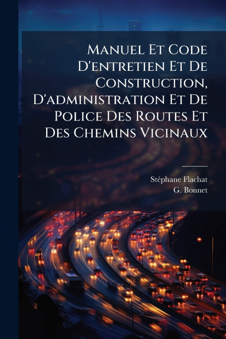 Manuel Et Code D’entretien Et De Construction, D’administration Et De Police Des Routes Et Des Chemins Vicinaux
