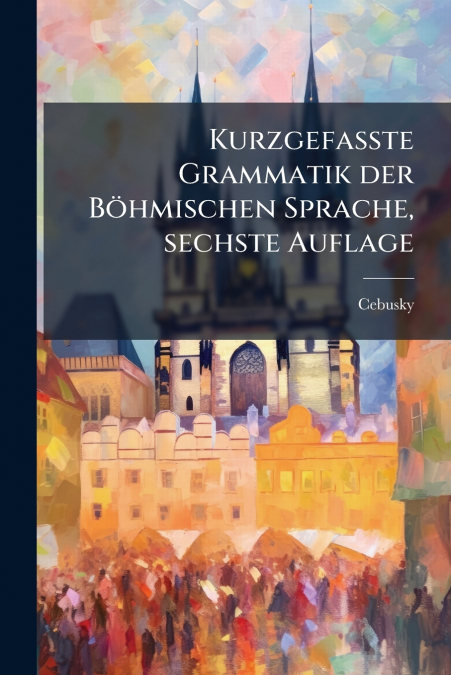 Kurzgefasste Grammatik der Böhmischen Sprache, sechste Auflage