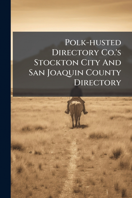 Polk-husted Directory Co.’s Stockton City And San Joaquin County Directory