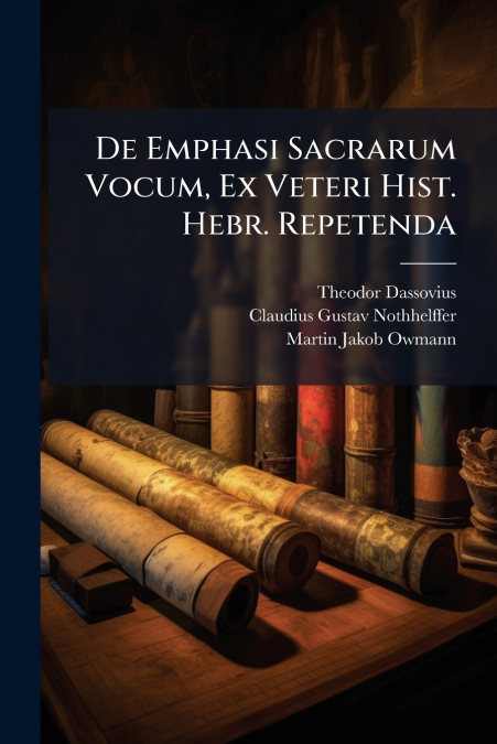De Emphasi Sacrarum Vocum, Ex Veteri Hist. Hebr. Repetenda