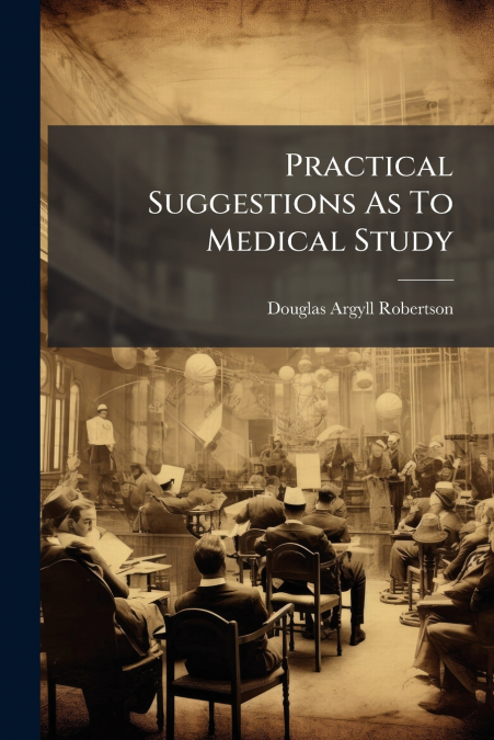 Practical Suggestions As To Medical Study