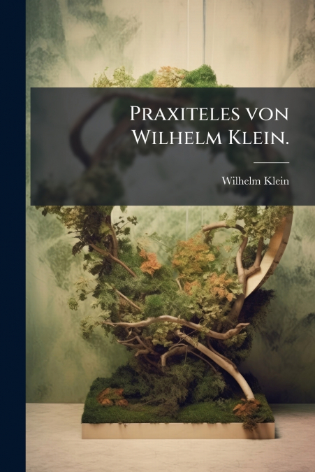 Praxiteles von Wilhelm Klein.