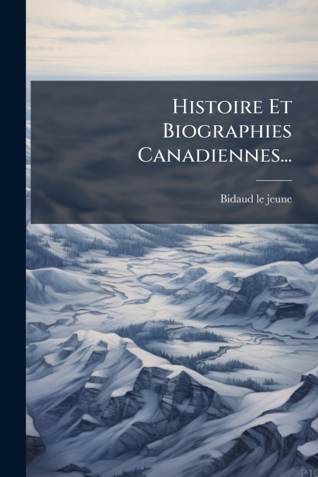 Histoire Et Biographies Canadiennes...