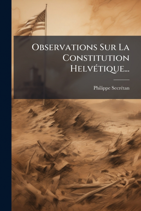 Observations Sur La Constitution Helvétique...