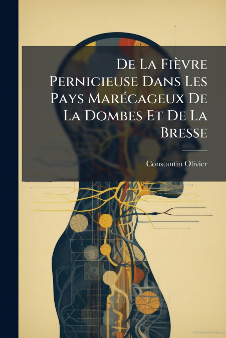 De La Fièvre Pernicieuse Dans Les Pays Marécageux De La Dombes Et De La Bresse