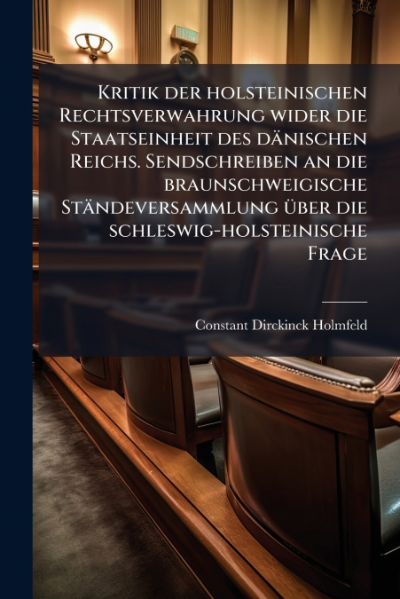 Kritik der holsteinischen Rechtsverwahrung wider die Staatseinheit des dänischen Reichs. Sendschreiben an die braunschweigische Ständeversammlung über die schleswig-holsteinische Frage