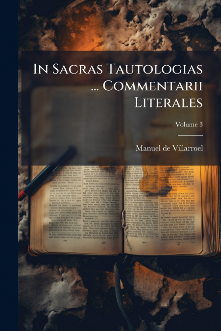 In Sacras Tautologias ... Commentarii Literales; Volume 3