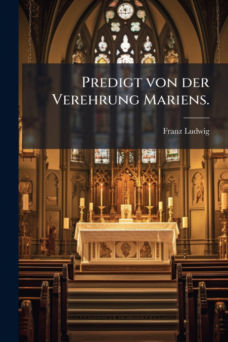 Predigt von der Verehrung Mariens.