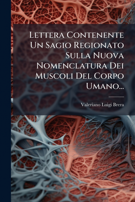 Lettera Contenente Un Sagio Regionato Sulla Nuova Nomenclatura Dei Muscoli Del Corpo Umano...