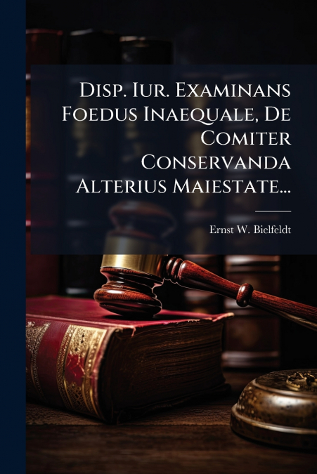 Disp. Iur. Examinans Foedus Inaequale, De Comiter Conservanda Alterius Maiestate...