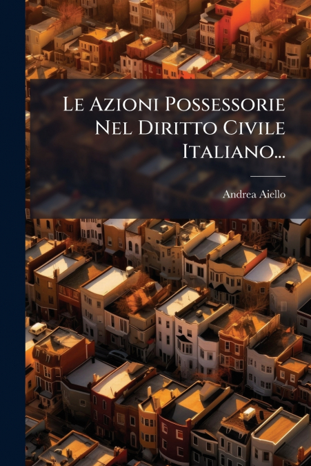 Le Azioni Possessorie Nel Diritto Civile Italiano...