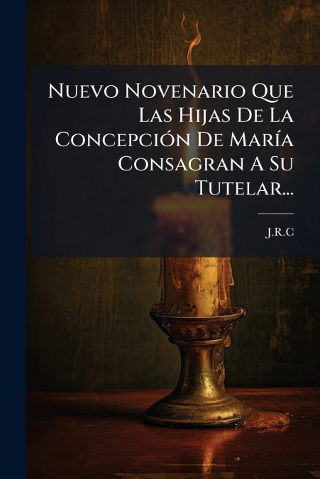 Nuevo Novenario Que Las Hijas De La Concepción De María Consagran A Su Tutelar...