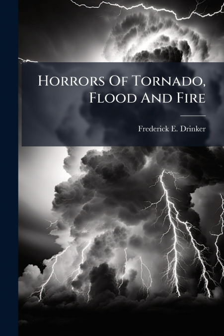Horrors Of Tornado, Flood And Fire
