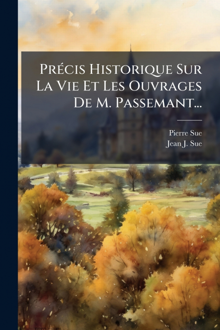 Précis Historique Sur La Vie Et Les Ouvrages De M. Passemant...