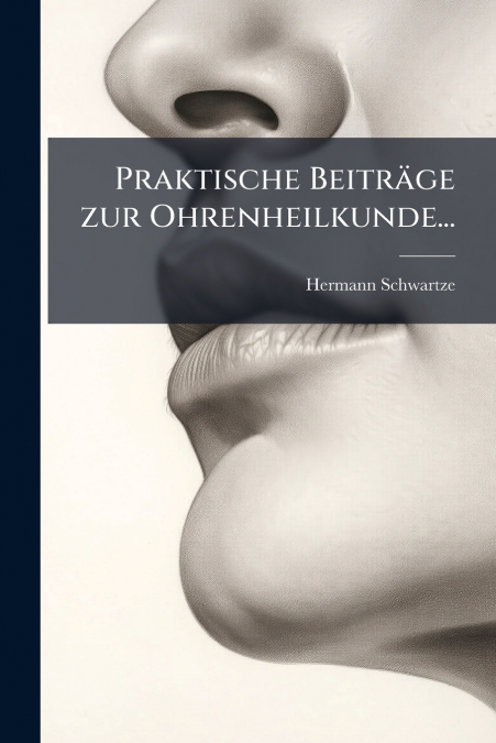 Praktische Beiträge zur Ohrenheilkunde...
