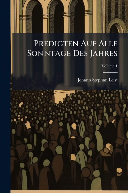 Predigten Auf Alle Sonntage Des Jahres; Volume 1