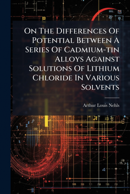 On The Differences Of Potential Between A Series Of Cadmium-tin Alloys Against Solutions Of Lithium Chloride In Various Solvents