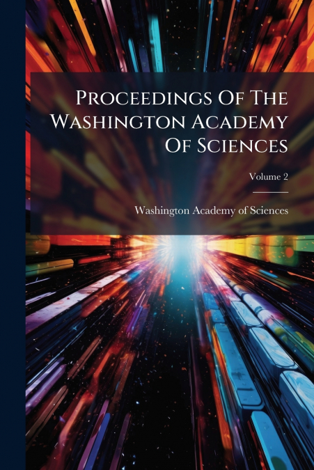 Proceedings Of The Washington Academy Of Sciences; Volume 2