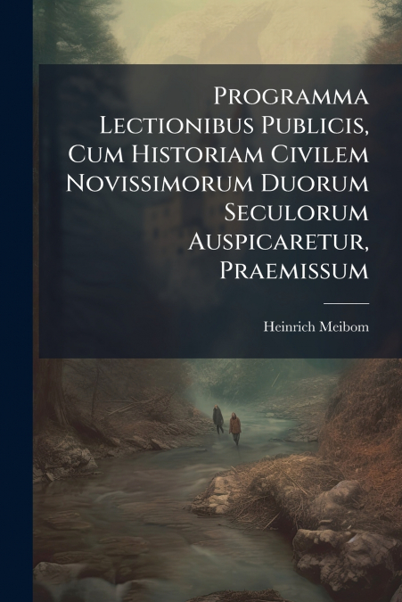 Programma Lectionibus Publicis, Cum Historiam Civilem Novissimorum Duorum Seculorum Auspicaretur, Praemissum