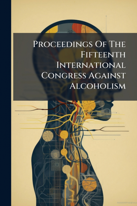 Proceedings Of The Fifteenth International Congress Against Alcoholism