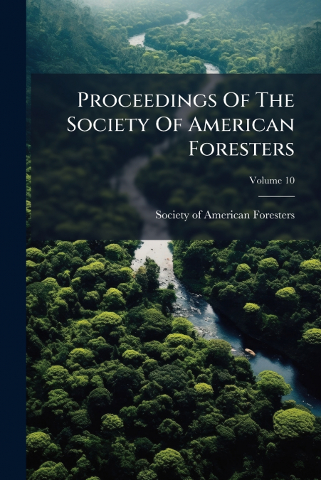 Proceedings Of The Society Of American Foresters; Volume 10