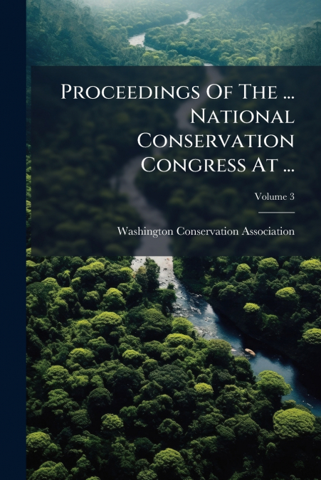 Proceedings Of The ... National Conservation Congress At ...; Volume 3