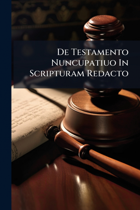 De Testamento Nuncupatiuo In Scripturam Redacto