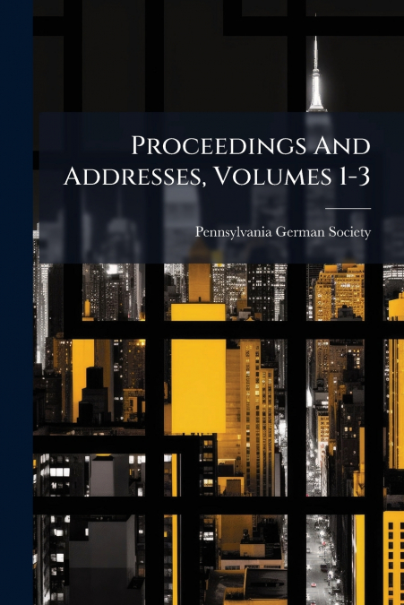 Proceedings And Addresses, Volumes 1-3