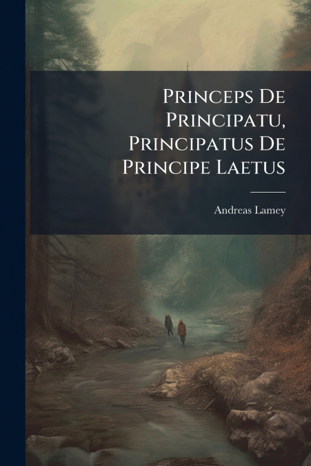 Princeps De Principatu, Principatus De Principe Laetus