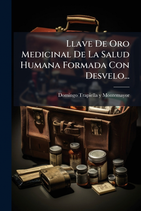 Llave De Oro Medicinal De La Salud Humana Formada Con Desvelo...