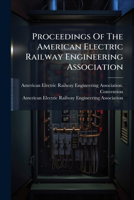 Proceedings Of The American Electric Railway Engineering Association