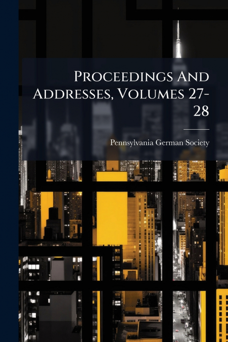 Proceedings And Addresses, Volumes 27-28